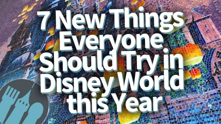 7 NEW Things Everyone Should Try in Disney World This Year